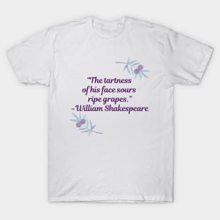 Shakespearean Insults: "The tartness of his face sours ripe grapes" T-Shirt